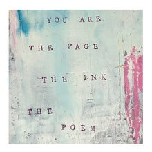Load image into Gallery viewer, You are the page, the ink, the poem
